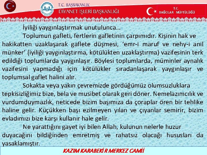 T. C. BAĞCILAR MÜFTÜLÜĞÜ İyiliği yaygınlaştırmak unutulunca… Toplumun gafleti, fertlerin gafletinin çarpımıdır. Kişinin hak