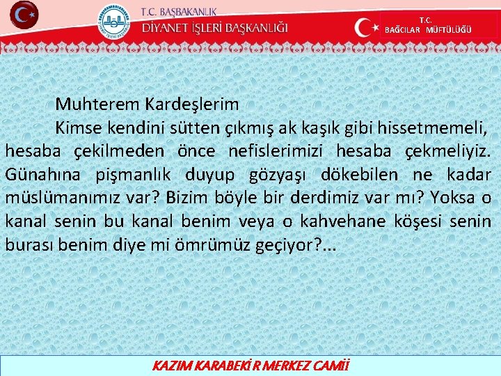 T. C. BAĞCILAR MÜFTÜLÜĞÜ Muhterem Kardeşlerim Kimse kendini sütten çıkmış ak kaşık gibi hissetmemeli,