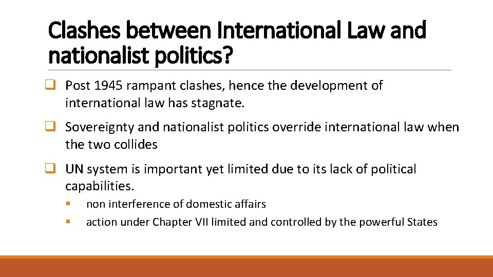 Clashes between International Law and nationalist politics? q Post 1945 rampant clashes, hence the