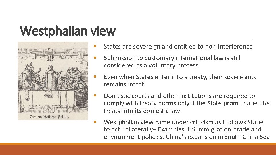 Westphalian view § States are sovereign and entitled to non-interference § Submission to customary