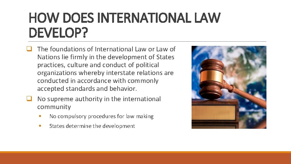 HOW DOES INTERNATIONAL LAW DEVELOP? q The foundations of International Law or Law of