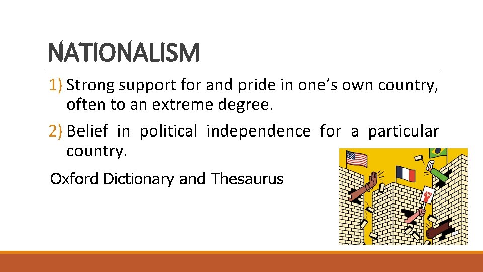 NATIONALISM 1) Strong support for and pride in one’s own country, often to an
