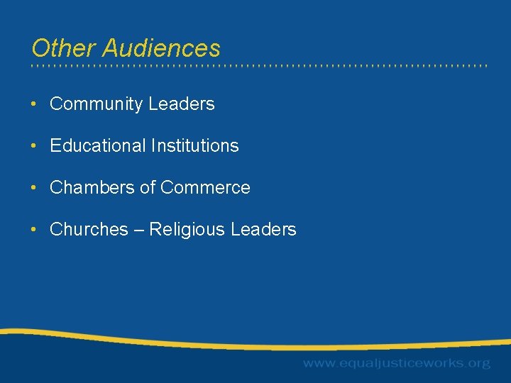 Other Audiences • Community Leaders • Educational Institutions • Chambers of Commerce • Churches