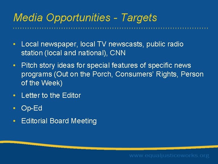 Media Opportunities - Targets • Local newspaper, local TV newscasts, public radio station (local