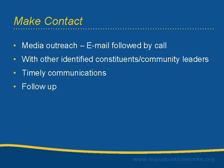 Make Contact • Media outreach – E-mail followed by call • With other identified