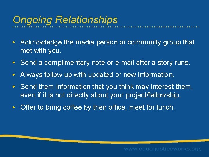 Ongoing Relationships • Acknowledge the media person or community group that met with you.