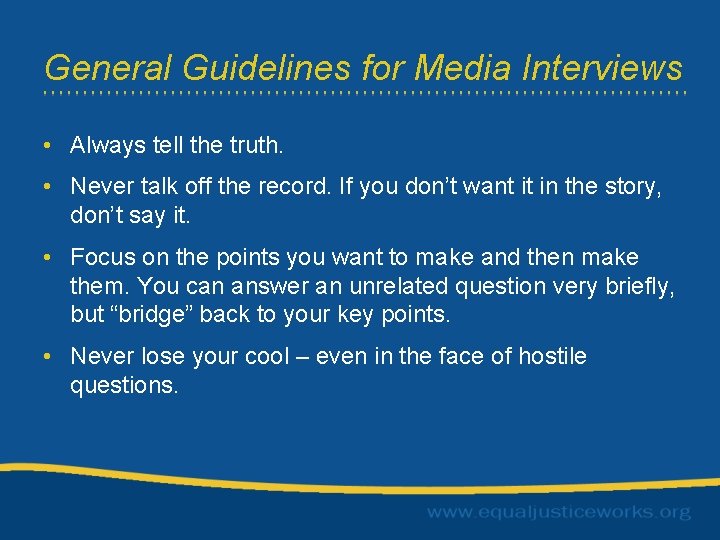 General Guidelines for Media Interviews • Always tell the truth. • Never talk off