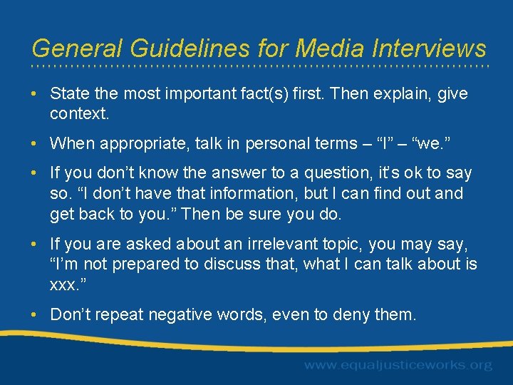 General Guidelines for Media Interviews • State the most important fact(s) first. Then explain,