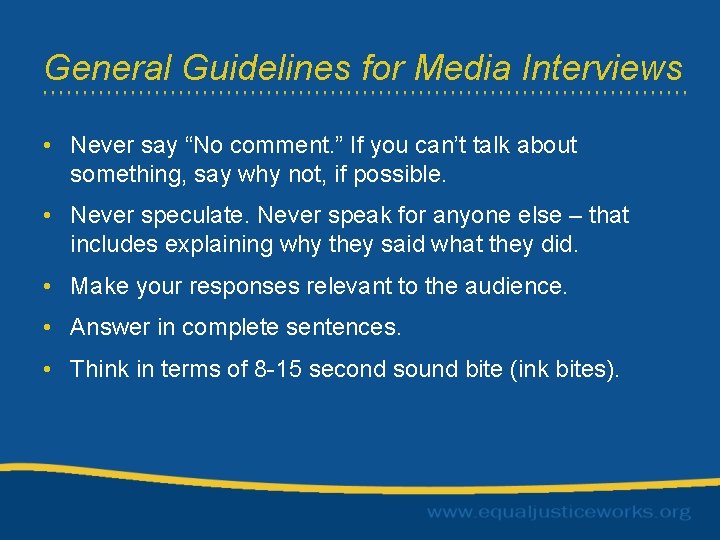 General Guidelines for Media Interviews • Never say “No comment. ” If you can’t