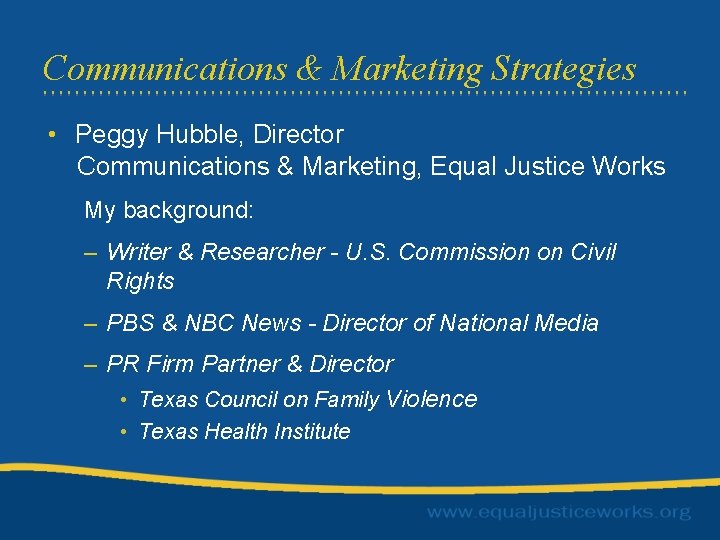 Communications & Marketing Strategies • Peggy Hubble, Director Communications & Marketing, Equal Justice Works