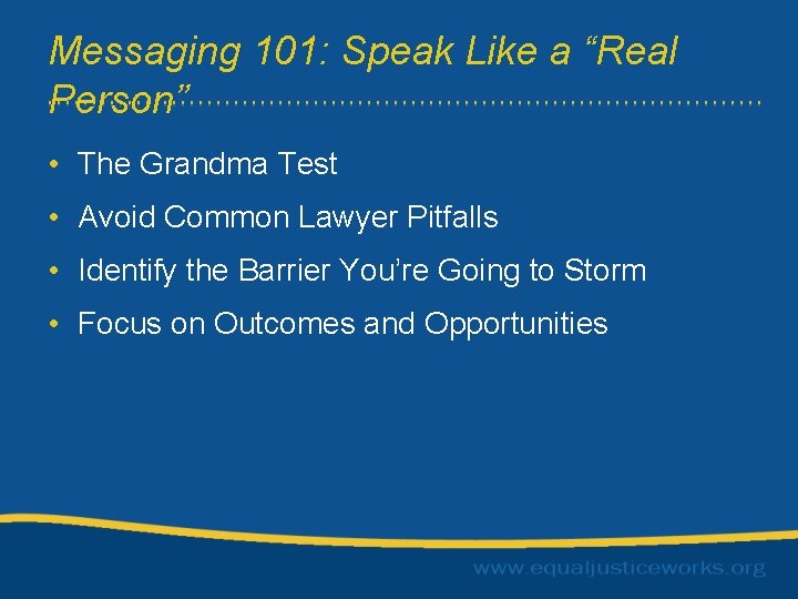 Messaging 101: Speak Like a “Real Person” • The Grandma Test • Avoid Common
