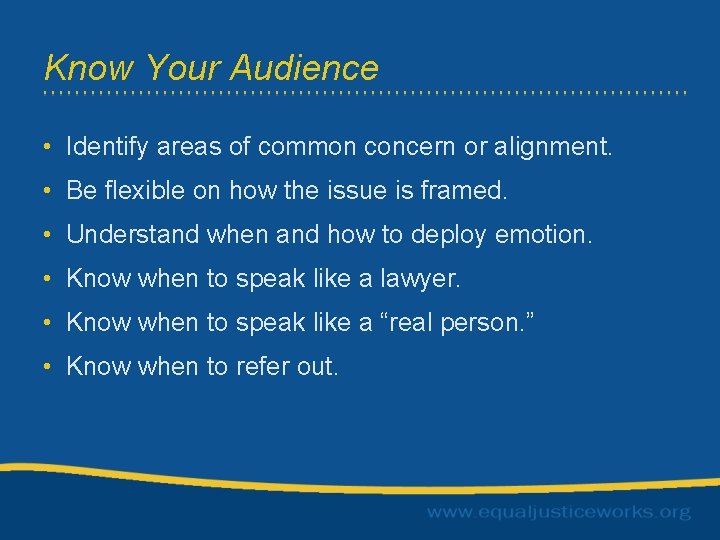 Know Your Audience • Identify areas of common concern or alignment. • Be flexible