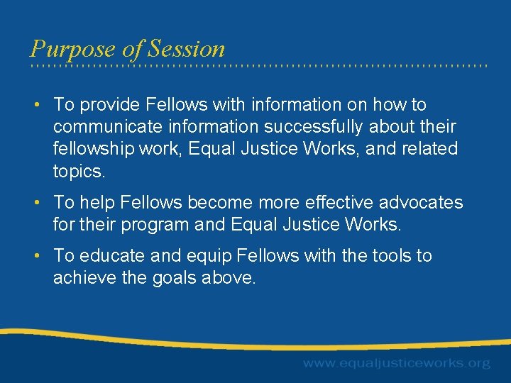 Purpose of Session • To provide Fellows with information on how to communicate information