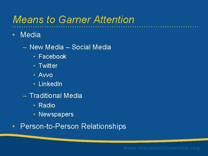 Means to Garner Attention • Media – New Media – Social Media • •