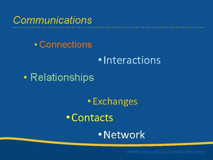 Communications • Connections • Interactions • Relationships • Exchanges • Contacts • Network 