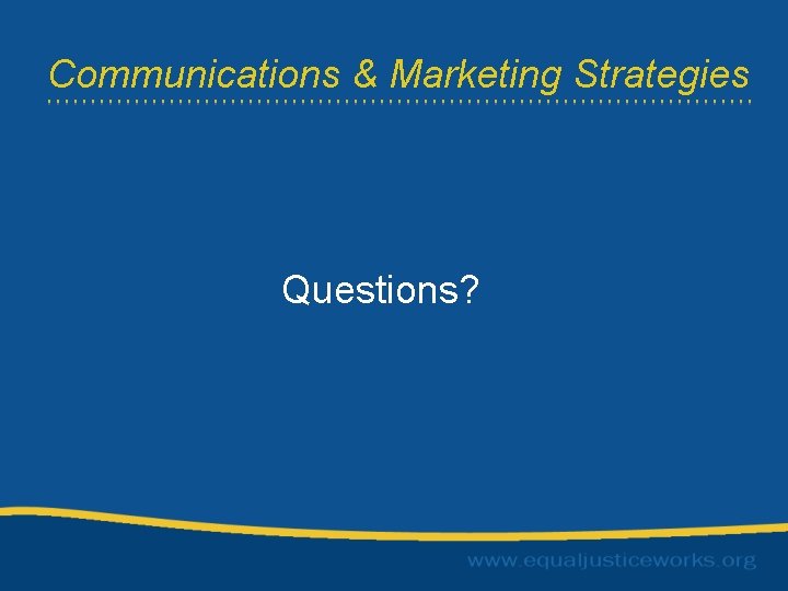 Communications & Marketing Strategies Questions? 