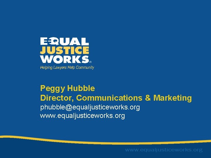 Peggy Hubble Director, Communications & Marketing phubble@equaljusticeworks. org www. equaljusticeworks. org 