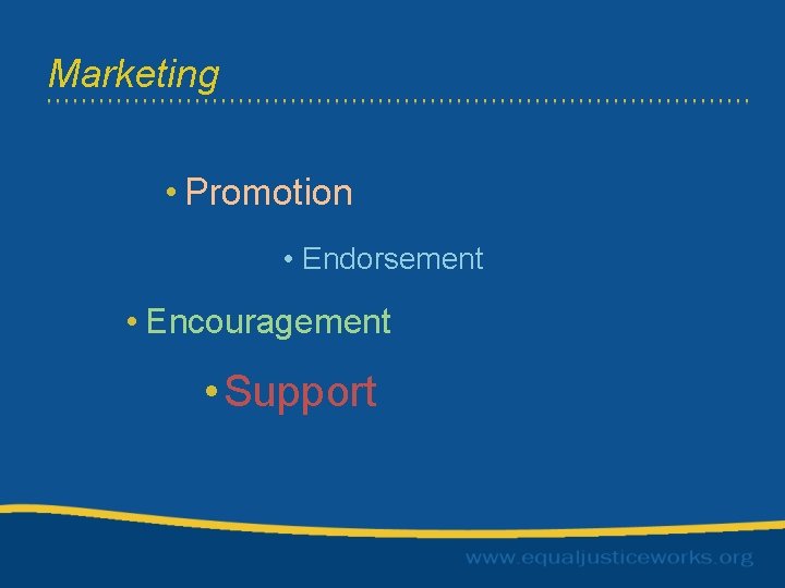 Marketing • Promotion • Endorsement • Encouragement • Support 