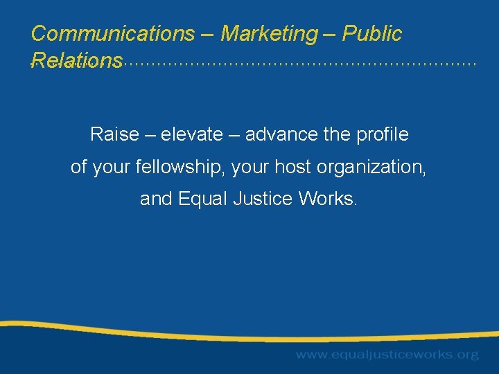 Communications – Marketing – Public Relations Raise – elevate – advance the profile of