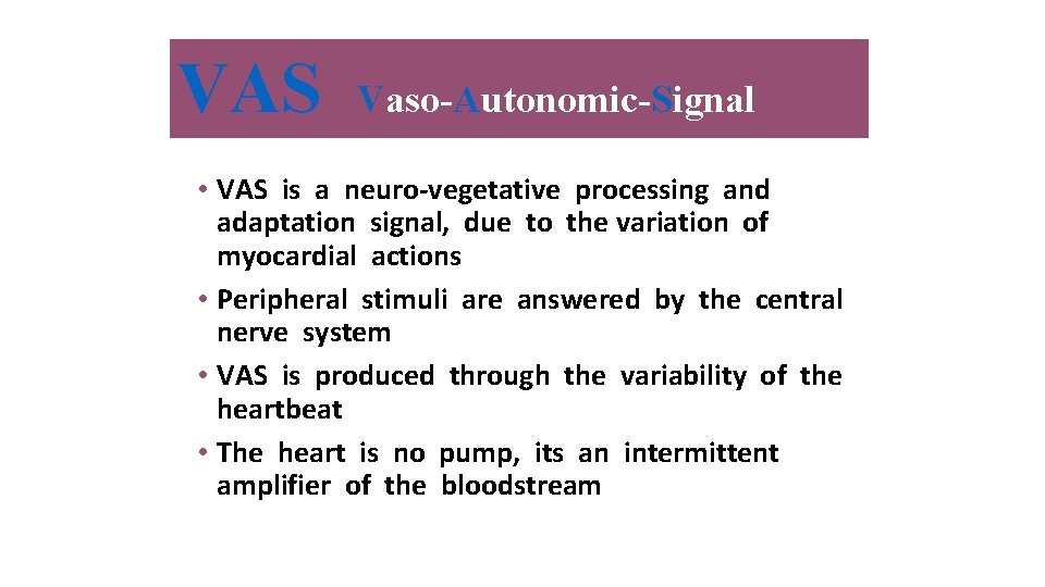 VAS Vaso-Autonomic-Signal • VAS is a neuro-vegetative processing and adaptation signal, due to the