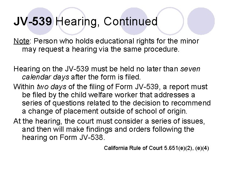 JV-539 Hearing, Continued Note: Person who holds educational rights for the minor may request