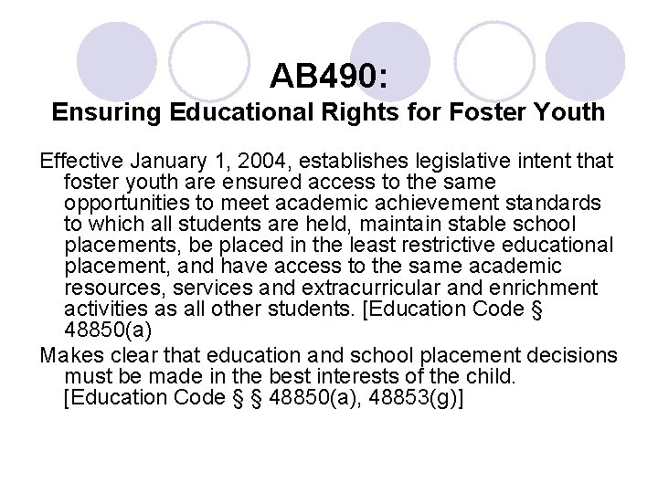AB 490: Ensuring Educational Rights for Foster Youth Effective January 1, 2004, establishes legislative