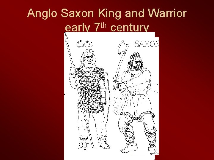 Anglo Saxon King and Warrior early 7 th century 