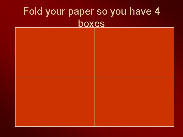 Fold your paper so you have 4 boxes 