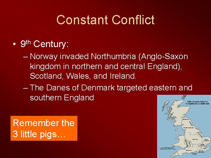 Constant Conflict • 9 th Century: – Norway invaded Northumbria (Anglo-Saxon kingdom in northern