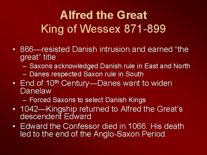Alfred the Great King of Wessex 871 -899 • 866—resisted Danish intrusion and earned