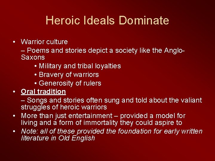 Heroic Ideals Dominate • Warrior culture – Poems and stories depict a society like