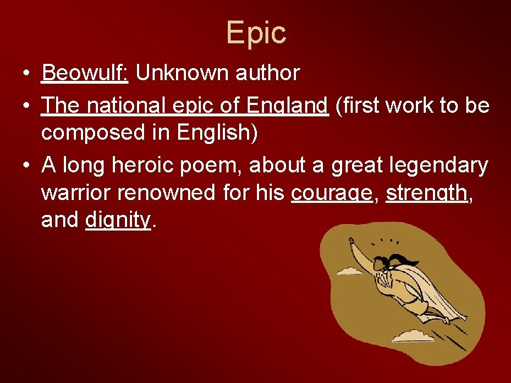 Epic • Beowulf: Unknown author • The national epic of England (first work to