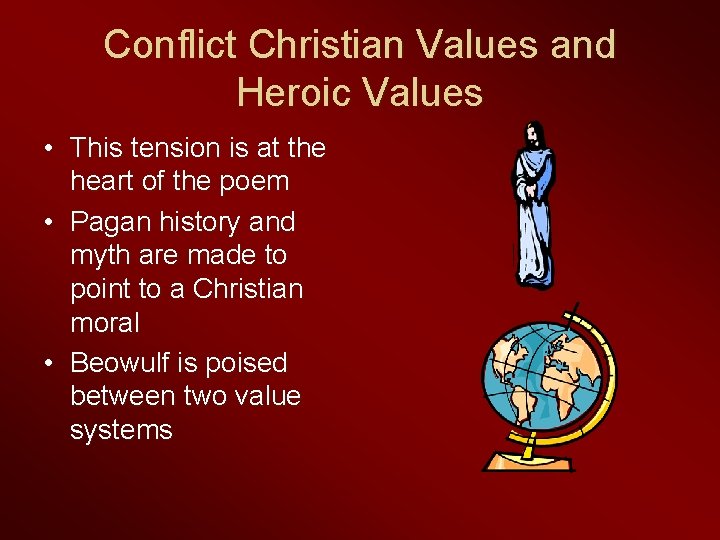 Conflict Christian Values and Heroic Values • This tension is at the heart of
