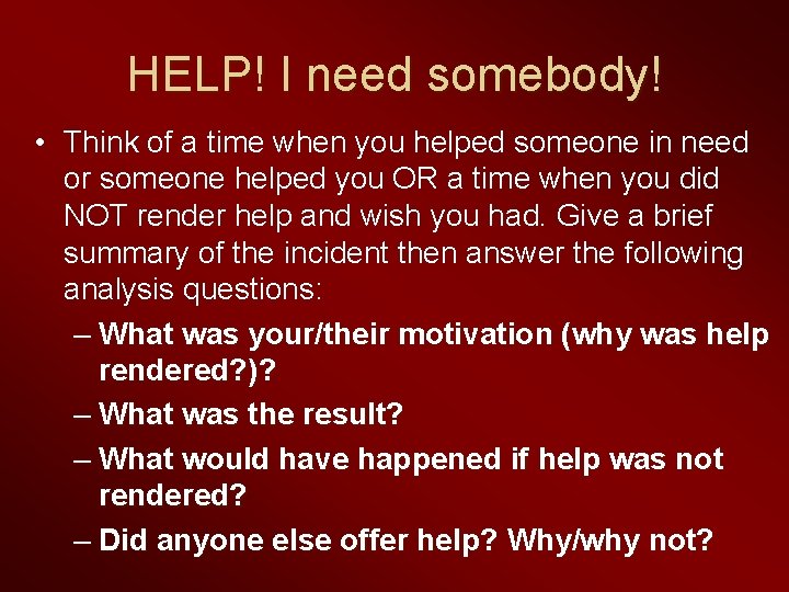 HELP! I need somebody! • Think of a time when you helped someone in