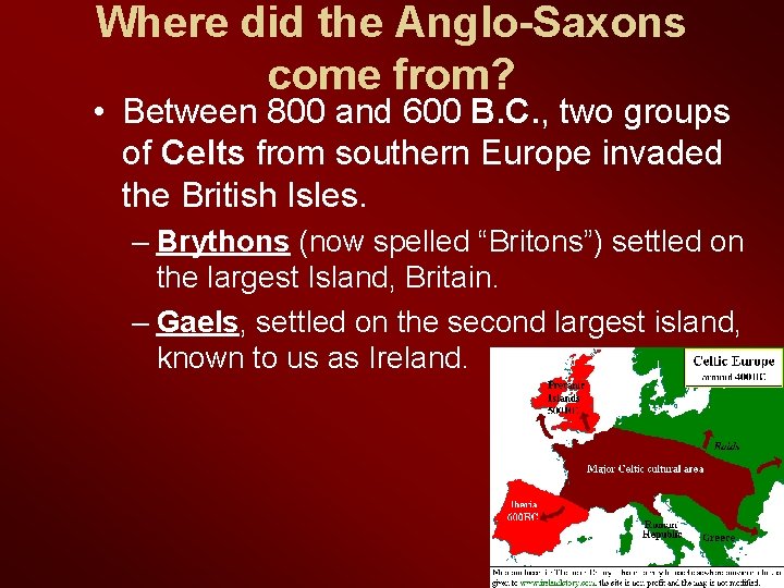 Where did the Anglo-Saxons come from? • Between 800 and 600 B. C. ,