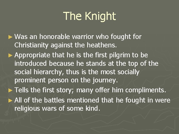The Knight ► Was an honorable warrior who fought for Christianity against the heathens.