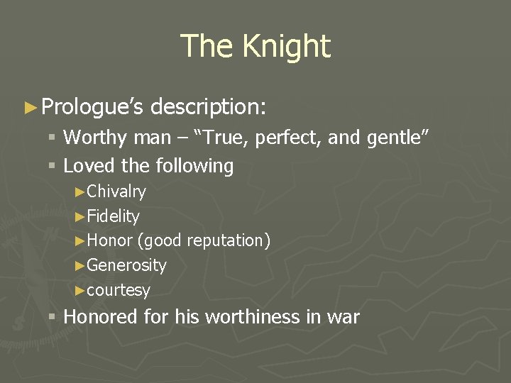 The Knight ► Prologue’s description: § Worthy man – “True, perfect, and gentle” §