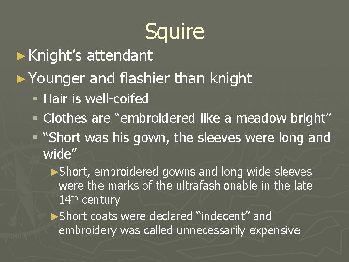 Squire ► Knight’s attendant ► Younger and flashier than knight § Hair is well-coifed
