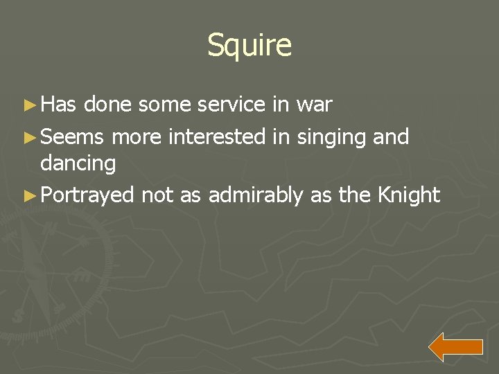 Squire ► Has done some service in war ► Seems more interested in singing