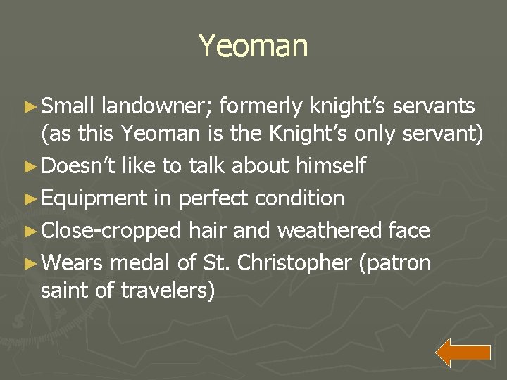 Yeoman ► Small landowner; formerly knight’s servants (as this Yeoman is the Knight’s only