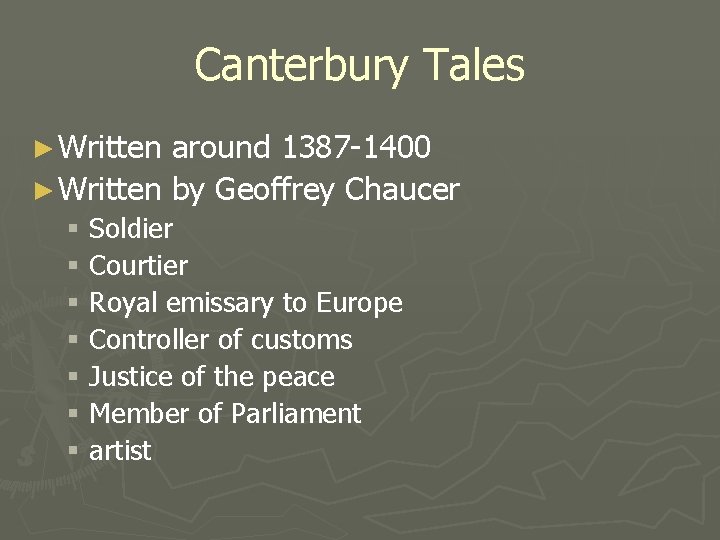 Canterbury Tales ► Written around 1387 -1400 ► Written by Geoffrey Chaucer § Soldier