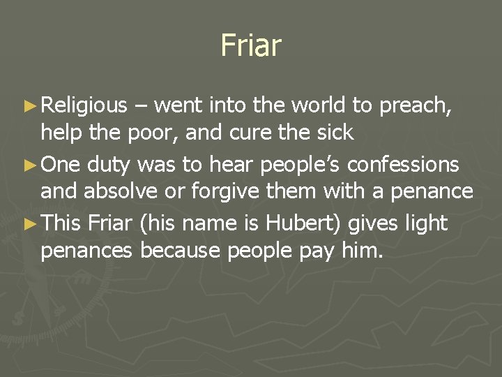 Friar ► Religious – went into the world to preach, help the poor, and