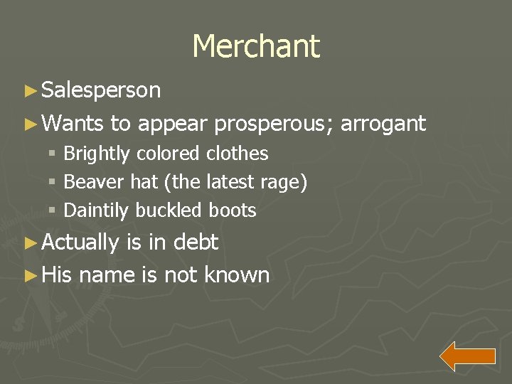 Merchant ► Salesperson ► Wants to appear prosperous; arrogant § Brightly colored clothes §