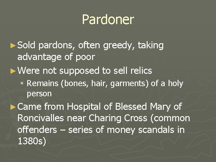 Pardoner ► Sold pardons, often greedy, taking advantage of poor ► Were not supposed