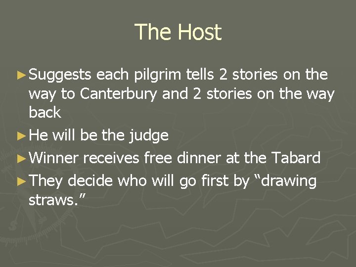The Host ► Suggests each pilgrim tells 2 stories on the way to Canterbury