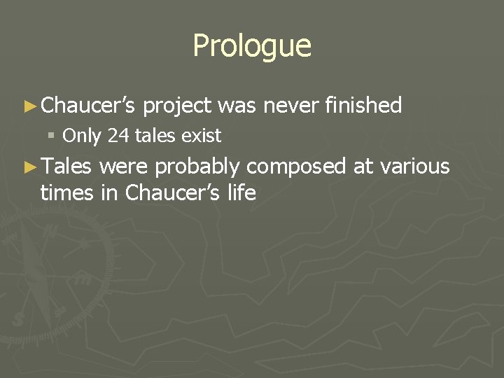 Prologue ► Chaucer’s project was never finished § Only 24 tales exist ► Tales