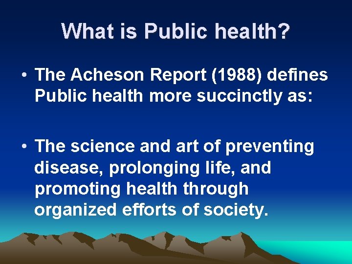 What is Public health? • The Acheson Report (1988) defines Public health more succinctly