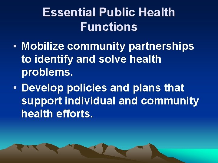 Essential Public Health Functions • Mobilize community partnerships to identify and solve health problems.