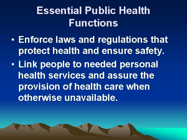 Essential Public Health Functions • Enforce laws and regulations that protect health and ensure