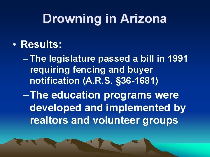 Drowning in Arizona • Results: – The legislature passed a bill in 1991 requiring